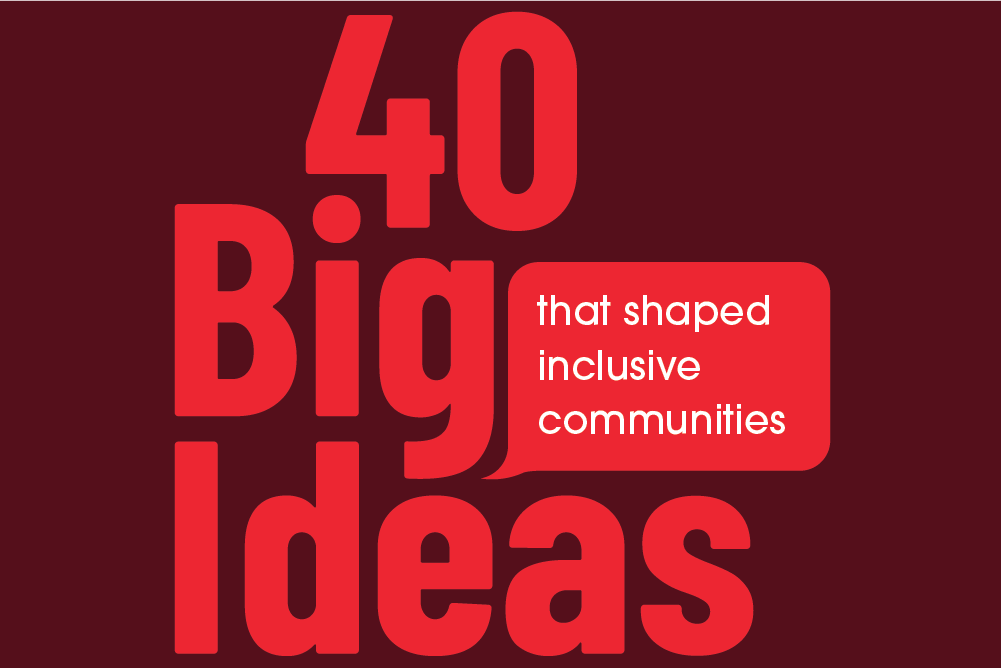 The text reads, "40 Big Ideas that shaped inclusive communities."